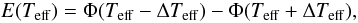 Mathematical equation: \begin{equation} E(T_{\rm eff}) = \Phi (T_{\rm eff} - \Delta T_{\rm eff}) - \Phi (T_{\rm eff} + \Delta T_{\rm eff}), \label{eq:ed} \end{equation}