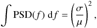 Mathematical equation: \begin{equation} \int {\rm PSD}(f)\;{\rm d}f = \left(\frac{\sigma}{\mu}\right)^2, \end{equation}