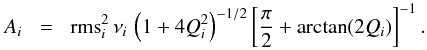 Mathematical equation: \begin{equation} A_i \;\;=\;\; {\rm rms}_i^2\,\nu_i\,\left(1+4Q_i^2\right)^{-1/2}\left[\frac{\pi}{2} +\arctan(2Q_i)\right]^{-1}. \end{equation}