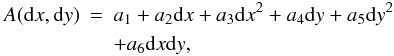 Mathematical equation: \begin{eqnarray} A({\rm d}x,{\rm d}y) & = & a_1+a_2{\rm d}x +a_3{\rm d}x^2+a_4{\rm d}y+a_5{\rm d}y^2 \nonumber\\ & & +a_6{\rm d}x{\rm d}y \textrm{,} \end{eqnarray}