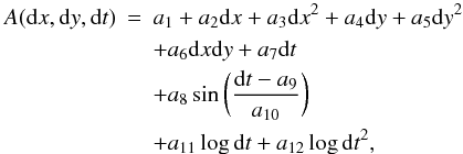 Mathematical equation: \begin{eqnarray} A({\rm d}x,{\rm d}y,{\rm d}t) & = & a_1+a_2{\rm d}x +a_3{\rm d}x^2+a_4{\rm d}y+a_5{\rm d}y^2 \nonumber\\ & & + a_6{\rm d}x{\rm d}y + a_7{\rm d}t \nonumber\\ & & + a_8\sin \bigg( \frac{{\rm d}t - a_{9}}{a_{10}} \bigg) \nonumber\\ & & + a_{11} \log{{\rm d}t} + a_{12} \log{{\rm d}t}^2, \end{eqnarray}