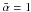 Mathematical equation: \hbox{$\bar{\alpha} = 1 $}