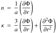 Mathematical equation: \begin{eqnarray} n &=& \frac{1}{a} \left( \frac{\partial \Phi}{\partial r} \right) \nonumber \\ \kappa &=& \frac{3}{a} \left( \frac{\partial \Phi}{\partial r} \right) + \left( \frac{\partial^2 \Phi}{\partial r^2} \right) \end{eqnarray}