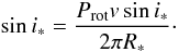 Mathematical equation: \begin{equation} \sin{i_\ast} = \frac{P_{\rm rot} v\sin{i_\ast}}{2 \pi R_\ast}\cdot \end{equation}