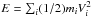 Mathematical equation: \hbox{$E=\sum_i (1/2) m_i V_i^2$}
