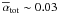 Mathematical equation: \hbox{$\overline\alpha_{\rm tot} \sim 0.03$}