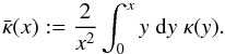 Mathematical equation: \begin{equation} \bar{\kappa}(x) := \frac{2}{x^2} \int_0^x y\;\dd y\; \kappa(y). \end{equation}