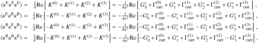 Mathematical equation: \begin{eqnarray} \label{eq:kappaEB2gamma} \langle \kappa^{\rm{E}}\kappa^{\rm{E}}\kappa^{\rm{E}} \rangle =\ & \frac{1}{4} \text{Re}\bb{\ K^{(0)} + K^{(1)} + K^{(2)} + K^{(3)}\ } = -\frac{1}{4\pi^3} \text{Re}\bb{\ G_0^* * \Gamma^{(0)}_{\rm cart} + G_1^* * \Gamma^{(1)}_{\rm cart} + G_2^* * \Gamma^{(2)}_{\rm cart} + G_3^* * \Gamma^{(3)}_{\rm cart}\ } \,,\nonumber\\ \langle \kappa^{\rm{E}}\kappa^{\rm{B}}\kappa^{\rm{B}} \rangle =\ & \frac{1}{4} \text{Re}\bb{-K^{(0)} - K^{(1)} + K^{(2)} + K^{(3)}} = -\frac{1}{4\pi^3} \text{Re}\bb{- G_0^* * \Gamma^{(0)}_{\rm cart} - G_1^* * \Gamma^{(1)}_{\rm cart} + G_2^* * \Gamma^{(2)}_{\rm cart} + G_3^* * \Gamma^{(3)}_{\rm cart}} \,,\nonumber\\ \langle \kappa^{\rm{B}}\kappa^{\rm{E}}\kappa^{\rm{B}} \rangle =\ & \frac{1}{4} \text{Re}\bb{-K^{(0)} + K^{(1)} - K^{(2)} + K^{(3)}} = -\frac{1}{4\pi^3} \text{Re}\bb{- G_0^* * \Gamma^{(0)}_{\rm cart} + G_1^* * \Gamma^{(1)}_{\rm cart} - G_2^* * \Gamma^{(2)}_{\rm cart} + G_3^* * \Gamma^{(3)}_{\rm cart}} \,,\nonumber\\ \langle \kappa^{\rm{B}}\kappa^{\rm{B}}\kappa^{\rm{E}} \rangle =\ & \frac{1}{4} \text{Re}\bb{-K^{(0)} + K^{(1)} + K^{(2)} - K^{(3)}} = -\frac{1}{4\pi^3} \text{Re}\bb{- G_0^* * \Gamma^{(0)}_{\rm cart} + G_1^* * \Gamma^{(1)}_{\rm cart} + G_2^* * \Gamma^{(2)}_{\rm cart} - G_3^* * \Gamma^{(3)}_{\rm cart}} \,, \end{eqnarray}