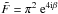 Mathematical equation: \hbox{$\tilde{F} = \pi^2 \expo{4\ic \beta}$}
