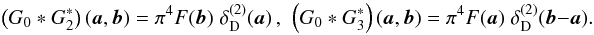Mathematical equation: \begin{equation} \label{eq:G023} \br{G_0*G_2^*}(\vek{a},\vek{b}) = \pi^4 F(\vek{b})\; \delta^{(2)}_{\rm D}(\vek{a})\,,\ \ \br{G_0*G_3^*}(\vek{a},\vek{b}) = \pi^4 F(\vek{a})\; \delta^{(2)}_{\rm D}(\vek{b}-\vek{a}). \end{equation}