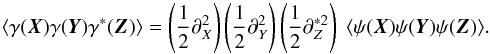 Mathematical equation: \begin{equation} \langle \gamma(\vek{X})\gamma(\vek{Y})\gamma^*(\vek{Z})\rangle = \br{\frac{1}{2}\partial^2_X} \br{\frac{1}{2}\partial^2_Y} \br{\frac{1}{2}\partial^{*2}_Z} \; \langle \psi(\vek{X})\psi(\vek{Y})\psi(\vek{Z})\rangle. \end{equation}