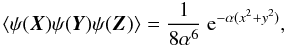 Mathematical equation: \begin{equation} \langle \psi(\vek{X})\psi(\vek{Y})\psi(\vek{Z})\rangle = \frac{1}{8 \alpha^6} \expo{-\alpha (x^2+y^2)}, \end{equation}