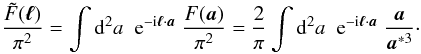 Mathematical equation: \appendix \setcounter{section}{1} \begin{equation} \label{eq:FFtransf} \frac{\tilde{F}(\vek{\ell})}{\pi^2} = \int \dd^2 a \; \expo{-\ic \svek{\ell}\cdot\svek{a}} \;\frac{F(\vek{a})}{\pi^2} = \frac{2}{\pi} \int \dd^2 a \; \expo{-\ic \svek{\ell}\cdot\svek{a}}\;\frac{\vek{a}}{\vek{a}^{*3}}\cdot \end{equation}