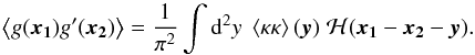 Mathematical equation: \appendix \setcounter{section}{2} \begin{equation} \label{eq:2pgen} \ba{g(\vek{x_1}) g'(\vek{x_2})} = \frac{1}{\pi^2} \int \dd^2 y \; \ba{\kappa\kappa}(\vek{y}) \; \mathcal{H}(\vek{x_1}-\vek{x_2}-\vek{y}). \end{equation}