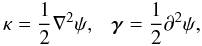 Mathematical equation: \begin{equation} \label{eq:kgd2} \kappa = \frac{1}{2} \nabla^2 \psi,\ \ \ \vek{\gamma} = \frac{1}{2} \partial^2 \psi, \end{equation}