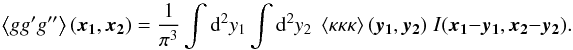 Mathematical equation: \appendix \setcounter{section}{2} \begin{equation} \label{eq:3pgen} \ba{g g' g''}(\vek{x_1},\vek{x_2}) = \frac{1}{\pi^3} \int \dd^2 y_1 \int \dd^2 y_2 \; \ba{\kappa\kappa\kappa}(\vek{y_1},\vek{y_2}) \; I(\vek{x_1}-\vek{y_1},\vek{x_2}-\vek{y_2}). \end{equation}