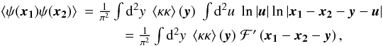 Mathematical equation: \begin{eqnarray} \label{eq:2kpsi2} \ba{\psi(\vek{x_1}) \psi(\vek{x_2})}& = \frac{1}{\pi^2} \int \dd^2 y \;\ba{ \kappa\kappa}(\vek{y}) \; \int \dd^2 u \; \ln|\vek{u}| \ln|\vek{x_1} - \vek{x_2} - \vek{y} - \vek{u}|\nonumber\\ & = \frac{1}{\pi^2} \int \dd^2 y \;\ba{ \kappa\kappa}(\vek{y}) \; \mathcal{F'}\br{ \vek{x_1} - \vek{x_2} - \vek{y}}, \end{eqnarray}
