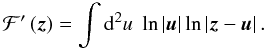 Mathematical equation: \begin{equation} \mathcal{F'}\br{\vek{z}} = \int \dd^2 u \; \ln \bs{\vek{u}} \ln\bs{\vek{z}-\vek{u}}. \end{equation}