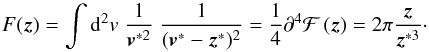 Mathematical equation: \begin{equation} \label{eq:Fform} F(\vek{z}) = \int \dd^2 v\; \frac{1}{\vek{v}^{*2}}\;\frac{1}{(\vek{v}^*-\vek{z}^*)^2} =\frac{1}{4} \partial^4 \mathcal{F}\br{\vek{z}} = 2\pi \frac{\vek{z}}{\vek{z}^{*3}}\cdot \end{equation}