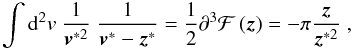Mathematical equation: \begin{equation} \int \dd^2 v\; \frac{1}{\vek{v}^{*2}}\;\frac{1}{\vek{v}^*-\vek{z}^*} =\frac{1}{2} \partial^{3} \mathcal{F}\br{\vek{z}} = -\pi \frac{\vek{z}}{\vek{z}^{*2}}\;, \end{equation}