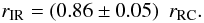 Mathematical equation: \begin{equation} r_{\rm IR} = (0.86 \pm 0.05)~~ r_{\rm RC}. \label{EQ:radio_size} \end{equation}