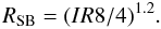 Mathematical equation: \begin{equation} R_{\rm SB} = (IR8/4)^{1.2}. \label{EQ:R_IR8} \end{equation}