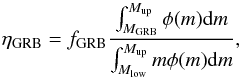 Mathematical equation: \begin{equation} \eta_{\rm GRB} = f_{\rm GRB} \frac{\int_{M_{\rm GRB}}^{M_{\rm up}}\phi(m){\rm d}m} {\int_{M_{\rm low}}^{M_{\rm up}}m\phi(m){\rm d}m}, \label{etagrb} \end{equation}
