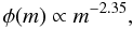 Mathematical equation: \begin{equation} \phi (m) \propto m^{-2.35}, \end{equation}
