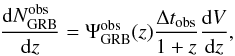 Mathematical equation: \begin{equation} \frac{{\rm d}N_{\rm GRB}^{\rm obs}}{{\rm d}z} = \Psi_{\rm GRB}^{\rm obs}(z)\frac{\Delta t_{\rm obs}}{1+z} \frac{{\rm d}V}{{\rm d}z}, \label{dngrbobs} \end{equation}