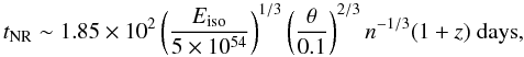 Mathematical equation: \begin{equation} t_{\rm NR} \sim 1.85\times 10^2 \left(\frac{E_{\rm iso}}{5\times 10^{54}}\right)^{1/3}\left(\frac{\theta}{0.1}\right)^{2/3}n^{-1/3}(1+z)~ {\rm days}, \end{equation}