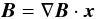 Mathematical equation: \begin{equation} \BB = \nabla \BB\cdot \vec{x} \end{equation}