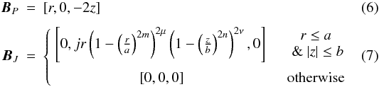 Mathematical equation: \begin{eqnarray} \BB_P &=& [r, 0, -2z] \label{potb.eq}\\[1.5mm] \BB_J &=& \left\{ \begin{array}{cc} \left[ 0, jr \left(1-\left(\frac{r}{a}\right)^{2m}\right)^{2\mu}\left(1-\left(\frac{z}{b}\right)^{2n}\right)^{2\nu},0 \right] &~~~ \begin{array}{c} r\leq a \\ ~\&~ |z|\leq b \end{array} \\ \rule{0pt}{3ex} \left[0,0,0 \right] & ~~~ {\rm otherwise} \end{array} \right. \label{spineb.eq} \end{eqnarray}