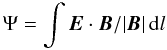 Mathematical equation: \begin{equation} \label{recrate.eq} \Psi = \int \EE \cdot \BB/|\BB|\, {\rm d}l \end{equation}