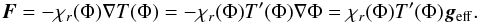 Mathematical equation: \begin{equation} \vec F = -\chi_r(\Phi)\nabla T(\Phi) = -\chi_r(\Phi)T'(\Phi)\nabla\Phi= \chi_r(\Phi)T'(\Phi)\vec g_\mathrm{eff}. \end{equation}