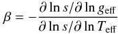 Mathematical equation: \begin{equation} \beta = -\frac{\partial \ln s/\partial \ln g_\mathrm{eff}}{\partial\ln s/\partial\ln T_\mathrm{eff}} \end{equation}