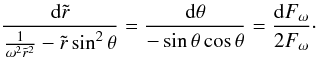 Mathematical equation: \begin{equation} \label{characteristic} \frac{\mathrm{d}\tilde r}{\frac{1}{\omega^2\tilde r^2}-\tilde r\sin^2\theta}= \frac{\mathrm{d}\theta}{-\sin\theta\cos\theta}= \frac{\mathrm{d}F_\omega}{2F_\omega}\cdot \end{equation}