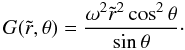 Mathematical equation: \begin{equation} G(\tilde r,\theta)=\frac{\omega^2\tilde r^2\cos^2\theta}{\sin\theta}\cdot \end{equation}