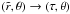Mathematical equation: \hbox{$(\tilde r,\theta)\rightarrow(\tau,\theta)$}