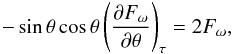 Mathematical equation: \begin{equation} -\sin\theta\cos\theta\left(\frac{\partial F_\omega}{\partial \theta}\right)_\tau =2F_\omega, \end{equation}