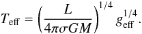 Mathematical equation: \begin{equation} T_\mathrm{eff}= \left(\frac{L}{4\pi\sigma GM}\right)^{1/4} g_\mathrm{eff}^{1/4}. \end{equation}