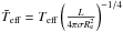 Mathematical equation: \hbox{$\tilde T_\mathrm{eff}=T_\mathrm{eff}\left(\frac{L}{4\pi\sigma R_{\rm e}^2}\right)^{-1/4}$}