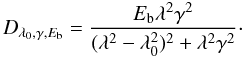 Mathematical equation: \begin{equation} D_{\lambda_0,\gamma,E_{\rm b}} = {{E_{\rm b} \lambda^2 \gamma^2} \over { (\lambda^2-\lambda_0^2)^2+\lambda^2 \gamma^2}}\cdot \end{equation}