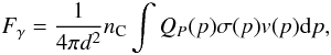 Mathematical equation: \begin{equation} F_{\gamma}=\frac{1}{4\pi d^{2}}n_{\rm C}\intop Q_{P}(p)\sigma(p)v(p){\rm d}p, \end{equation}