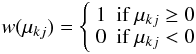 Mathematical equation: \begin{equation} {w} (\mu_{kj}) = \left\{ \begin{array}{ll} 1 & \mbox{if }\mu_{kj} \geq 0 \\ 0 & \mbox{if }\mu_{kj} < 0 \end{array} \right. \end{equation}