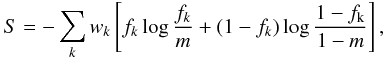 Mathematical equation: \begin{equation} S = -\sum_{k} w_{k} \left[ f_{k} \log \frac{f_{k}}{m} + (1-f_{k}) \log \frac{1-f_{\rm k}}{1-m} \right], \end{equation}
