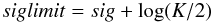 Mathematical equation: \begin{equation} siglimit = sig + {\rm log}(K/2) \end{equation}