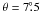 Mathematical equation: \hbox{$\theta=7\fdg5$}
