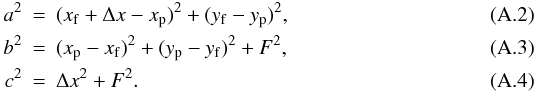 Mathematical equation: \appendix \setcounter{section}{1} \begin{eqnarray} % \label{eq:b} a^2 &=& (\xf +\Delta x - \xp)^2+(\yf - \yp)^2,\\ \label{eq:c} b^2 &=& (\xp-\xf)^2 + (\yp-\yf)^2 + F^2,\\ c^2 &=& \Delta x^2 + F^2. \end{eqnarray}