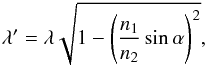 Mathematical equation: \begin{equation} \lambda' = \lambda\sqrt{1 - \left(\frac{n_1}{n_2}\sin\alpha\right)^2}, \label{eq:lambda_a} \end{equation}