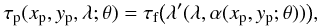Mathematical equation: \begin{equation} \label{eq:1} \tp(\xp,\yp,\lambda;\theta) = \tf\bigl(\lambda'(\lambda,\alpha(\xp,\yp;\theta))\bigr), \end{equation}
